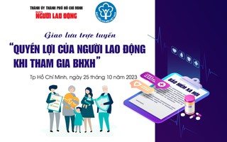 GIAO LƯU TRỰC TUYẾN: Quyền lợi của người lao động khi tham gia BHXH