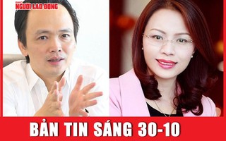 Thời sự sáng 30-10: Công văn “tối mật” trong vụ án Trịnh Văn Quyết có nội dung gì?