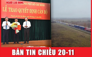 BẢN TIN CHIỀU 20-11: Thành ủy TP HCM điều động, bổ nhiệm nhân sự