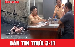 Bản tin trưa 3-11: Công an lên tiếng về vụ tài xế xe ba bánh nhảy kênh Tân Hóa