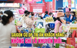 Saigon Co.op tri ân khách hàng: Không chỉ là khuyến mãi…