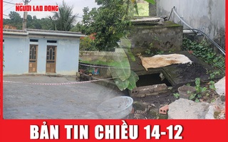 Bản tin chiều 14-12: Thông tin mới về hài cốt người phụ nữ giao gas mất tích 13 năm trước