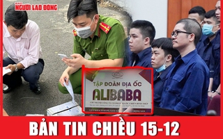 Bản tin chiều 15-12: Sắp phân chia tiền cho bị hại vụ Alibaba