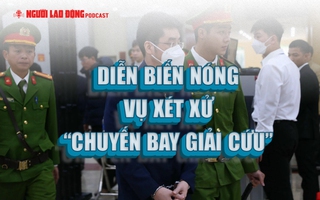 Diễn biến nóng vụ xét xử “chuyến bay giải cứu”