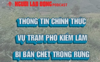 Thông tin chính thức vụ Trạm phó kiểm lâm bị bắn tử vong trong rừng