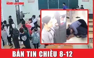 Bản tin chiều 8-12: Chi tiết bất ngờ về cô giáo bị học sinh ném dép vào mặt