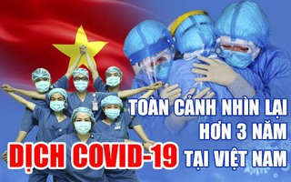 Toàn cảnh hơn 3 năm dịch COVID-19 tại Việt Nam