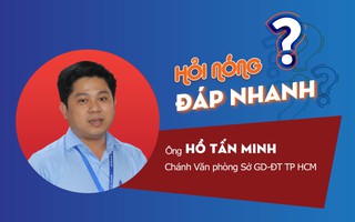 Chưa có điểm chuẩn, học sinh vẫn nhận được tin đậu lớp 10, Sở GD-ĐT TP HCM nói gì?