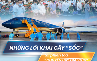 Những lời khai gây “sốc” tại phiên toà “Chuyến bay giải cứu”