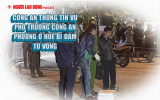 Công an thông tin vụ phó trưởng công an phường ở Huế bị đâm tử vong