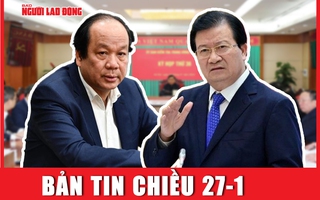 Bản tin chiều 27-1: Nguyên Phó Thủ tướng Trịnh Đình Dũng cùng nhiều cán bộ bị kỷ luật