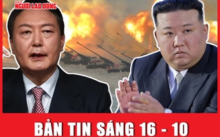 Bản tin sáng 16-10: Triều Tiên - Hàn Quốc tiếp tục căng thẳng