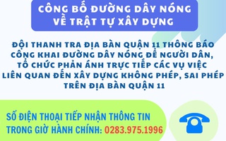 Người dân phản ánh xây dựng không phép, sai phép trên địa bàn quận 11 thì liên hệ ai?