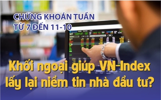 Chứng khoán tuần tới (từ 7 đến 11-10): Khối ngoại có đủ sức "đỡ" thị trường?