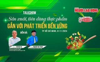 Talkshow: Sản xuất, tiêu dùng thực phẩm gắn với phát triển bền vững