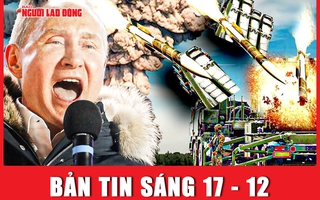 Bản tin sáng 17-12: Pokrovsk rực lửa, hỏa lực Nga “thổi bay” hệ thống Patriot của Ukraine