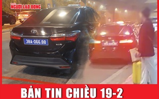 Bản tin chiều 19-2: Diễn biến mới vụ dùng xe biển xanh đón con tại sân bay