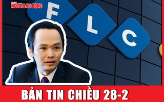 Bản tin chiều 28-2: Đường đi của hàng ngàn tỉ đồng mà Trịnh Văn Quyết thu lợi bất chính