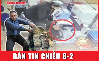 Bản tin chiều 8-2: Thủ đoạn lẩn trốn của kẻ cướp ngân hàng ở Lâm Đồng