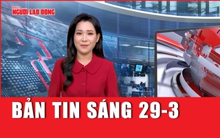 Bản tin sáng 29-3: Thông tin mới nhất vụ nam sinh lớp 8 bị đánh nguy kịch ở Hà Nội