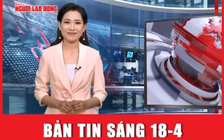 Bản tin sáng 18-4: Cận cảnh gói thầu của Tập đoàn Thuận An ở Đắk Lắk