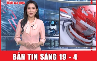 Bản tin sáng 19-4: Israel tự quyết định việc trả đũa Iran