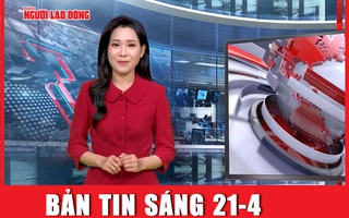 Bản tin sáng 21-4:  Căn cứ không quân Iran “trúng đòn siêu chính xác”