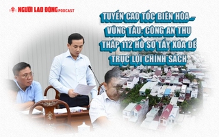 Tuyến cao tốc Biên Hòa – Vũng Tàu: Thu thập 112 hồ sơ tẩy xóa để trục lợi chính sách