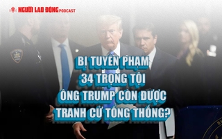 Bị tuyên phạm 34 trọng tội, ông Trump còn được tranh cử tổng thống?