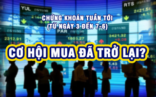 Chứng khoán tuần tới (từ ngày 3 đến 7-6): Cơ hội mua đã trở lại?