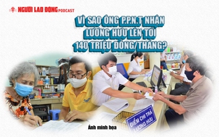 Vì sao một người đàn ông ở TP HCM nhận lương hưu lên tới 140 triệu đồng/tháng?