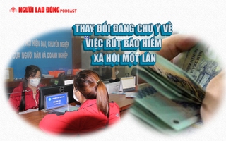 Thay đổi đáng chú ý khi rút bảo hiểm xã hội một lần