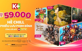 Thỏa sức phiêu lưu phim đỉnh trên K+ với gói App K+ Vui hè chỉ từ 59.000 đồng/tháng