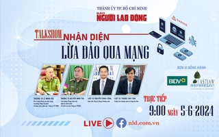 Sáng 5-6, Báo Người Lao Động tổ chức talkshow "Nhận diện lừa đảo qua mạng"