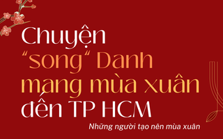 VIDEO: Chuyện “song” Danh mang mùa xuân đến TP HCM