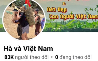 Chủ kênh Fanpage "Hà và Việt Nam" nổi tiếng cỡ nào?
