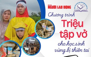 Báo Người Lao Động phát động chương trình “Triệu tập vở cho học sinh vùng bị thiên tai”