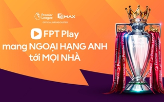 FPT Play phát sóng Giải Ngoại hạng Anh từ năm 2026