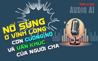 Audio AI: Nổ súng ở Vĩnh Long, uẩn khúc sau cơn cuồng nộ của người cha