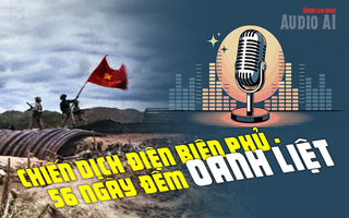 Audio AI: Chiến dịch Điện Biên Phủ - 56 ngày đêm oanh liệt