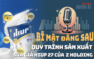 Audio: Vạch trần sữa giả HIUP 27, lộ hệ sinh thái hàng chục doanh nghiệp, hàng trăm hộ kinh doanh