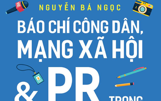 Báo chí công dân, mạng xã hội và PR trong kỷ nguyên mới