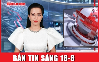 Bản tin sáng 18-8: Hội nghị 3 bên Mỹ - Nga - Ukraine sẽ được tổ chức vào tuần tới?