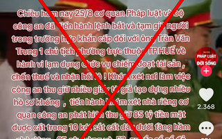 Xác minh, xử lý người tung tin "bắt chủ tịch phường Trần Văn Trung ở Huế” trên TikTok