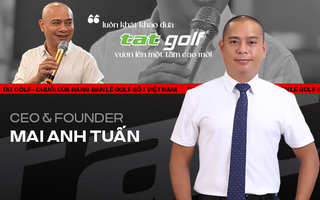 Mai Anh Tuấn: Đưa TAT GOLF vươn lên tầm cao mới trong 20 năm qua