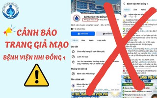 Bệnh viện Nhi Đồng 1 phát cảnh báo có trang fanpage giả mạo bệnh viện
