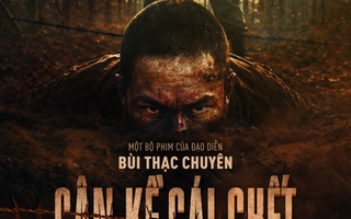Sau "Địa đạo", đạo diễn Bùi Thạc Chuyên tái xuất với "Cận kề cái chết"