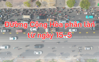 Hướng dẫn ô tô, xe máy lưu thông trên đường Cộng Hòa từ ngày 15-5