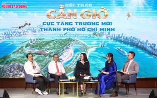 Hội Thảo “Cần Giờ - cực tăng  trưởng mới của TP HCM”: Đánh thức cực tăng trưởng Cần Giờ