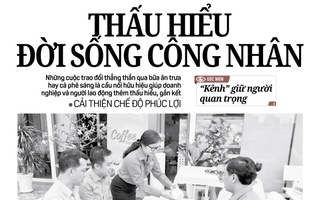 Báo in ngày 14-5: Thấu hiểu đời sống công nhân